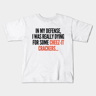 In my defense, I was dying for cheez-it crackers. Kids T-Shirt